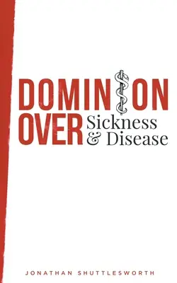 Nadvláda nad chorobou a ochorením - Dominion Over Sickness and Disease