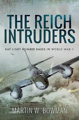 Ríšski votrelci: Nálety ľahkých bombardérov RAF v druhej svetovej vojne - The Reich Intruders: RAF Light Bomber Raids in World War II