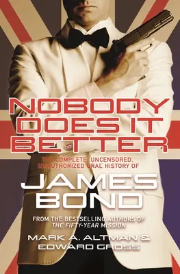 Nikto to nerobí lepšie: Úplná, necenzurovaná a neautorizovaná ústna história Jamesa Bonda - Nobody Does It Better: The Complete, Uncensored, Unauthorized Oral History of James Bond