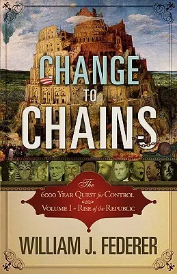 Zmena na reťaze - 6 000 rokov trvajúca snaha o ovládnutie - I. zväzok - Vznik republiky - Change to Chains-The 6,000 Year Quest for Control -Volume I-Rise of the Republic