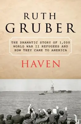 Haven (Nebeská priepasť): Dramatický príbeh 1000 utečencov z druhej svetovej vojny a ich príchodu do Ameriky - Haven: The Dramatic Story of 1,000 World War II Refugees and How They Came to America