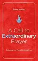 Výzva k mimoriadnej modlitbe: Vyzvanie k modlitbe: Dobíjanie modlitebného života prostredníctvom knihy Skutkov apoštolov - A Call to Extraordinary Prayer: Recharging Your Prayer Life Through the Book of Acts