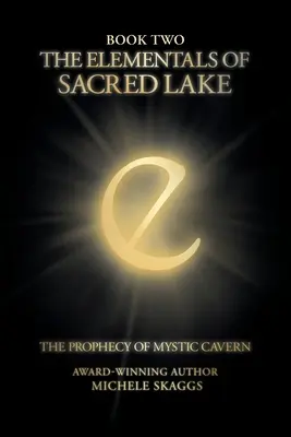 Živly z Posvätného jazera: Kniha druhá: Proroctvo z Mystickej jaskyne - The Elementals of Sacred Lake: Book Two: The Prophecy of Mystic Cavern
