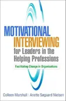 Motivačné rozhovory pre vedúcich pracovníkov v pomáhajúcich profesiách: Uľahčovanie zmien v organizáciách - Motivational Interviewing for Leaders in the Helping Professions: Facilitating Change in Organizations