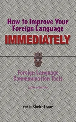 Ako sa okamžite zlepšiť v cudzom jazyku, štvrté vydanie - How to Improve Your Foreign Language Immediately, Fourth Edition