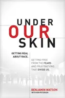 Pod našou kožou: Ako sa reálne vyjadriť k rase. Oslobodiť sa od strachu a frustrácie, ktoré nás rozdeľujú. - Under Our Skin: Getting Real about Race. Getting Free from the Fears and Frustrations That Divide Us.