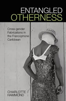 Zapletená inakosť: Medzipohlavné výmysly vo frankofónnom Karibiku - Entangled Otherness: Cross-Gender Fabrications in the Francophone Caribbean