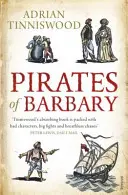Barbarskí piráti - Korzári, dobývanie a zajatie v Stredomorí 17. storočia - Pirates Of Barbary - Corsairs, Conquests and Captivity in the 17th-Century Mediterranean