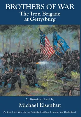 Vojnoví bratia Železná brigáda pri Gettysburgu - Brothers of War The Iron Brigade at Gettysburg
