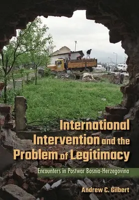 Medzinárodná intervencia a problém legitímnosti: Stretnutia v povojnovej Bosne a Hercegovine - International Intervention and the Problem of Legitimacy: Encounters in Postwar Bosnia-Herzegovina