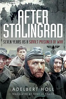 Po Stalingrade: Sedem rokov ako sovietsky vojnový zajatec - After Stalingrad: Seven Years as a Soviet Prisoner of War