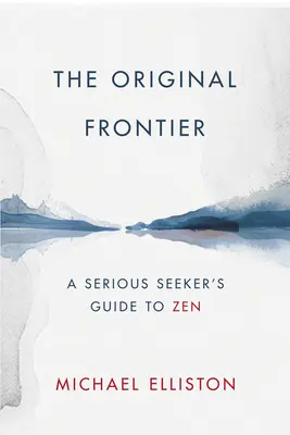 Pôvodná hranica: Sprievodca seriózneho hľadača po zene - The Original Frontier: A Serious Seeker's Guide to Zen