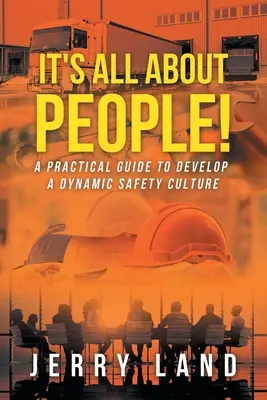 Všetko je to o ľuďoch! Praktická príručka na rozvoj dynamickej kultúry bezpečnosti - It's All About People!: A Practical Guide to Develop a Dynamic Safety Culture