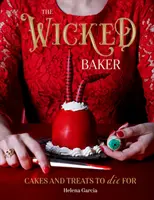 Čarodejnícky pekár: Kúzelnícka príručka: Torty a dobroty, pre ktoré sa dá zomrieť - The Wicked Baker: Cakes and Treats to Die for