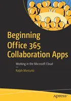Začiatky aplikácií pre spoluprácu v rámci balíka Office 365 - práca v cloude spoločnosti Microsoft - Beginning Office 365 Collaboration Apps - Working in the Microsoft Cloud