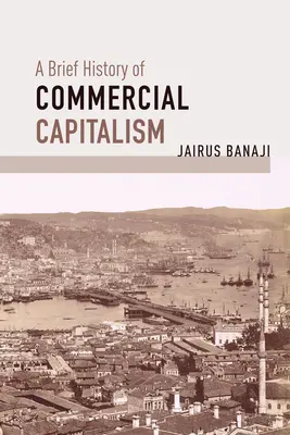 Stručné dejiny komerčného kapitalizmu - A Brief History of Commercial Capitalism