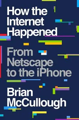 Ako vznikol internet: Od Netscape po iPhone - How the Internet Happened: From Netscape to the iPhone
