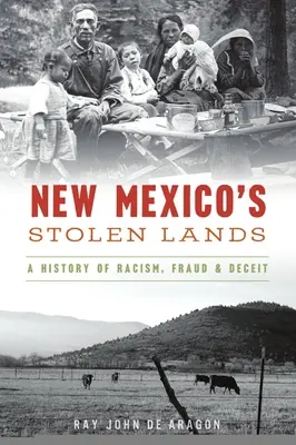 Ukradnuté pozemky Nového Mexika: História rasizmu, podvodu a klamstva - New Mexico's Stolen Lands: A History of Racism, Fraud and Deceit