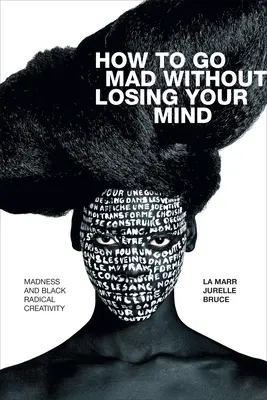 Ako sa zblázniť bez toho, aby ste prišli o rozum: Šialenstvo a čierna radikálna tvorivosť - How to Go Mad Without Losing Your Mind: Madness and Black Radical Creativity