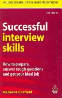 Úspešné zručnosti pri pohovore: Ako sa pripraviť, odpovedať na náročné otázky a získať ideálnu prácu? - Successful Interview Skills: How to Prepare, Answer Tough Questions and Get Your Ideal Job