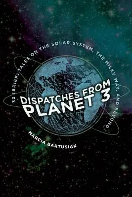Depeše z planéty 3: Tridsaťdva (krátkych) príbehov o Slnečnej sústave, Mliečnej dráhe a ďalších oblastiach - Dispatches from Planet 3: Thirty-Two (Brief) Tales on the Solar System, the Milky Way, and Beyond