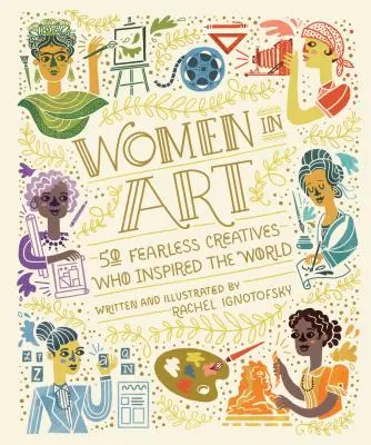 Ženy v umení: 50 nebojácnych tvorkýň, ktoré inšpirovali svet - Women in Art: 50 Fearless Creatives Who Inspired the World