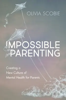 Nemožné rodičovstvo: Vytváranie novej kultúry duševného zdravia pre rodičov - Impossible Parenting: Creating a New Culture of Mental Health for Parents
