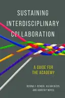 Udržiavanie interdisciplinárnej spolupráce: Príručka pre akadémiu - Sustaining Interdisciplinary Collaboration: A Guide for the Academy
