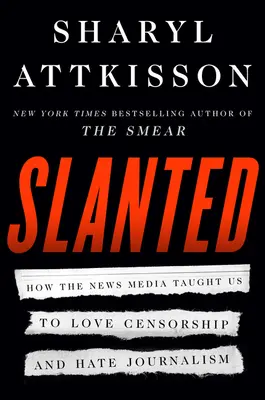 Šikmé: Ako nás spravodajské médiá naučili milovať cenzúru a nenávidieť žurnalistiku - Slanted: How the News Media Taught Us to Love Censorship and Hate Journalism