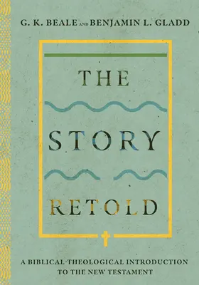 Prerozprávaný príbeh: Biblicko-teologický úvod do Novej zmluvy - The Story Retold: A Biblical-Theological Introduction to the New Testament