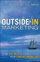 Outside-In Marketing: Využívanie veľkých dát na usmernenie vášho obsahového marketingu - Outside-In Marketing: Using Big Data to Guide Your Content Marketing