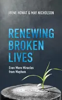 Obnova zlomených životov: Ešte viac zázrakov z chaosu - Renewing Broken Lives: Even More Miracles from Mayhem