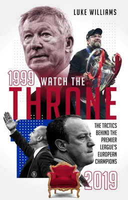 Sledujte trón - Taktika európskych šampiónov Premier League v rokoch 1999-2019 - Watch the Throne - The Tactics Behind the Premier League's European Champions, 1999-2019