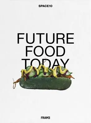 Potraviny budúcnosti dnes: Kuchařka Space10 - Future Food Today: A Cookbook by Space10