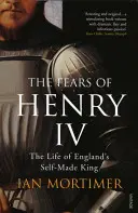 Strasti Henricha IV. - Život anglického kráľa, ktorý sa sám stal kráľom - Fears of Henry IV - The Life of England's Self-Made King