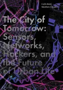 Mesto zajtrajška: Senzory, siete, hackeri a budúcnosť mestského života - The City of Tomorrow: Sensors, Networks, Hackers, and the Future of Urban Life