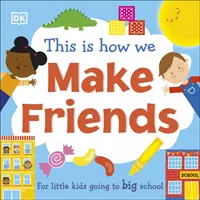 Takto si vytvárame priateľov - Pre malé deti, ktoré idú do veľkej školy - This Is How We Make Friends - For little kids going to big school