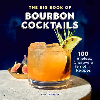Veľká kniha bourbonových koktailov: 100 nadčasových, kreatívnych a lákavých receptov - The Big Book of Bourbon Cocktails: 100 Timeless, Creative & Tempting Recipes