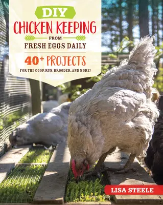 DIY Chov kurčiat z čerstvých vajec denne: 40+ projektov pre kurník, výbeh, brojler a ďalšie! - DIY Chicken Keeping from Fresh Eggs Daily: 40+ Projects for the Coop, Run, Brooder, and More!