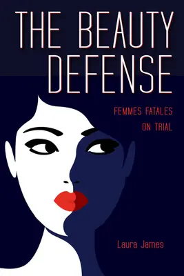 Obrana krásy: Osudové ženy na súde - The Beauty Defense: Femmes Fatales on Trial