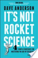 Nie je to raketová veda: 4 jednoduché stratégie na zvládnutie umenia realizácie - It's Not Rocket Science: 4 Simple Strategies for Mastering the Art of Execution