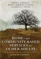 Domáce a komunitné služby pre starších dospelých: Starnutie v súvislostiach - Home- And Community-Based Services for Older Adults: Aging in Context