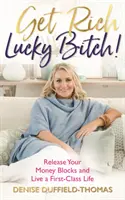Zbohatni, šťastná mrcho! Uvoľnite svoje finančné bloky a žite prvotriedny život - Get Rich, Lucky Bitch!: Release Your Money Blocks and Live a First-Class Life