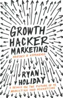 Growth Hacker Marketing - Základný prehľad o budúcnosti PR, marketingu a reklamy - Growth Hacker Marketing - A Primer on the Future of PR, Marketing and Advertising