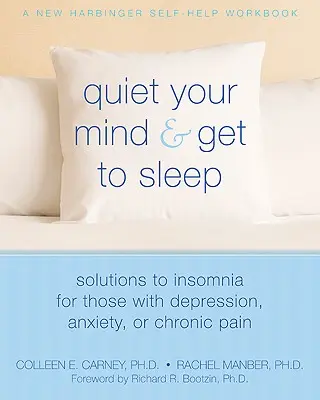 Upokojte svoju myseľ a choďte spať: Riešenia nespavosti pre ľudí s depresiou, úzkosťou alebo chronickou bolesťou - Quiet Your Mind and Get to Sleep: Solutions to Insomnia for Those with Depression, Anxiety, or Chronic Pain