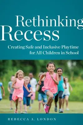Rethinking Recess: Vytvorenie bezpečného a inkluzívneho času na hranie pre všetky deti v škole - Rethinking Recess: Creating Safe and Inclusive Playtime for All Children in School