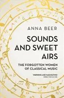 Zvuky a sladký vzduch: Zabudnuté ženy klasickej hudby - Sounds and Sweet Airs: The Forgotten Women of Classical Music