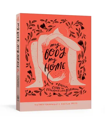 Moje telo, môj domov: Radikálny sprievodca odolnosťou a spolupatričnosťou - My Body, My Home: A Radical Guide to Resilience and Belonging
