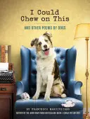 Mohla by som to žuť: (Kniha pre milovníkov zvierat, darčeková kniha, humorná poézia) - I Could Chew on This: And Other Poems by Dogs (Animal Lovers Book, Gift Book, Humor Poetry)