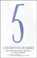 Sprievodca tínedžerov 5 jazykmi lásky: Ako porozumieť sebe samému a zlepšiť všetky svoje vzťahy - A Teen's Guide to the 5 Love Languages: How to Understand Yourself and Improve All Your Relationships